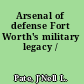 Arsenal of defense Fort Worth's military legacy /