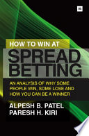 How to win at spread betting : an analysis of why some people win at spread betting and some lose /