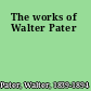 The works of Walter Pater