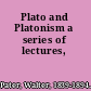 Plato and Platonism a series of lectures,