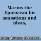 Marius the Epicurean his sensations and ideas,