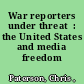 War reporters under threat  : the United States and media freedom /