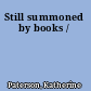 Still summoned by books /