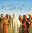 The light of the world : the life of Jesus for children /