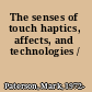 The senses of touch haptics, affects, and technologies /