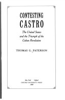 Contesting Castro : the United States and the triumph of the Cuban Revolution /