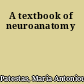 A textbook of neuroanatomy