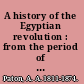 A history of the Egyptian revolution : from the period of the Mamelukes to the death of Mohammed Ali ; from Arab and European memoirs, oral tradition, and local research /