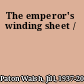 The emperor's winding sheet /