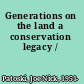 Generations on the land a conservation legacy /