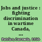 Jobs and justice : fighting discrimination in wartime Canada, 1939-1945 /