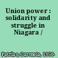 Union power : solidarity and struggle in Niagara /