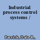 Industrial process control systems /