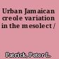 Urban Jamaican creole variation in the mesolect /