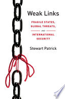 Weak links fragile states, global threats, and international security /