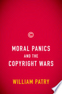Moral panics and the copyright wars /