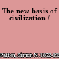 The new basis of civilization /