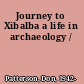 Journey to Xibalba a life in archaeology /