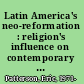 Latin America's neo-reformation : religion's influence on contemporary politics /