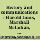 History and communications : Harold Innis, Marshall McLuhan, the interpretation of history /