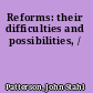 Reforms: their difficulties and possibilities, /