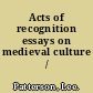 Acts of recognition essays on medieval culture /