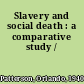 Slavery and social death : a comparative study /