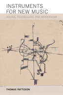 Instruments for New Music Sound, Technology, and Modernism /