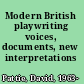 Modern British playwriting voices, documents, new interpretations /