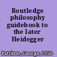 Routledge philosophy guidebook to the later Heidegger