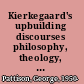 Kierkegaard's upbuilding discourses philosophy, theology, and literature /