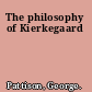 The philosophy of Kierkegaard