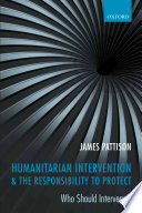 Humanitarian intervention and the responsibility to protect who should intervene? /