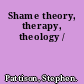 Shame theory, therapy, theology /