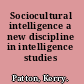 Sociocultural intelligence a new discipline in intelligence studies /