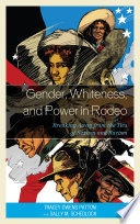 Gender, whiteness, and power in rodeo breaking away from the ties of sexism and racism /