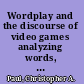 Wordplay and the discourse of video games analyzing words, design, and play /