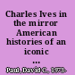 Charles Ives in the mirror American histories of an iconic composer /