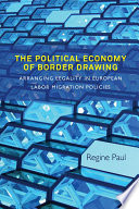 The political economy of border drawing : arranging legality in European labor migration policies /