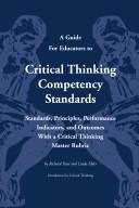 A guide for educators to critical thinking competency standards : standards, principles, performance indicators, and outcomes with a critical thinking master rubric /