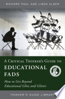 A critical thinker's guide to educational fads : how to get beyond educational glitz and glitter /