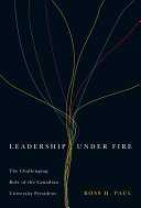 Leadership under fire the challenging role of the Canadian university president /