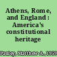 Athens, Rome, and England : America's constitutional heritage /