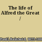 The life of Alfred the Great /