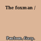 The foxman /