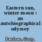 Eastern sun, winter moon : an autobiographical odyssey /