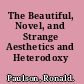 The Beautiful, Novel, and Strange Aesthetics and Heterodoxy /