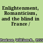 Enlightenment, Romanticism, and the blind in France /