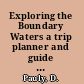 Exploring the Boundary Waters a trip planner and guide to the BWCAW /