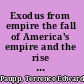 Exodus from empire the fall of America's empire and the rise of the global community /